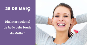28 de Maio - Dia Internacional de Ação pela Saúde da Mulher