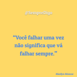Você falhar uma vez não significa que vá falhar sempre