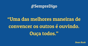 “Uma das melhores maneiras de convencer os outros é ouvindo. Ouça todos.”