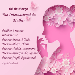 08 de Março - Dia Internacional da Mulher  