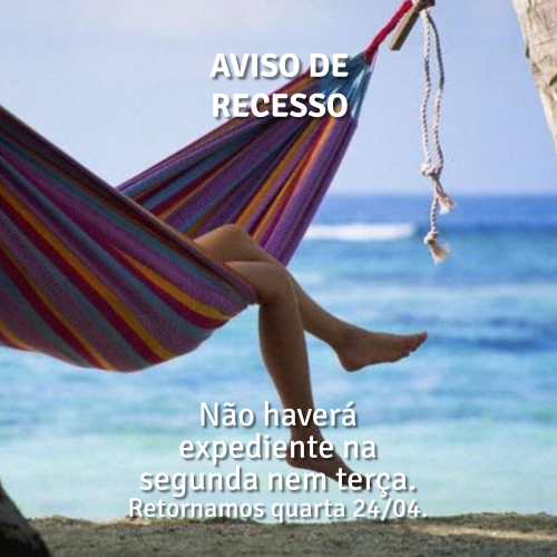 AVISO DE RECESSO: não teremos expediente na segunda (22/04) nem na terça-feira (23/04).